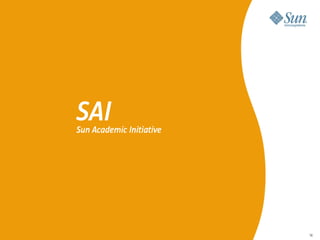 SAI
Sun Academic Initiative




                          16
 