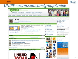 OSUM


UNIPE - osum.sun.com/group/unipe




               Sun Confidential: Internal Only   42
 