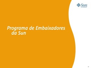 Programa de Embaixadores
  da Sun




                           52
 