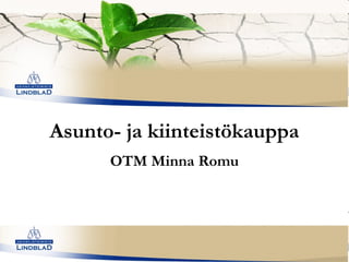 Asunto- ja kiinteistökauppa
      OTM Minna Romu
 
