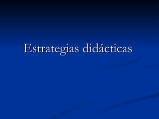 Estrategias didácticas   