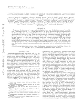 arXiv:1304.4941v1[astro-ph.EP]17Apr2013
Accepted version, April 16, 2013
Preprint typeset using LATEX style emulateapj v. 5/2/11
A SUPER-EARTH-SIZED PLANET ORBITING IN OR NEAR THE HABITABLE ZONE AROUND SUN-LIKE
STAR
Thomas Barclay1,2
, Christopher J. Burke1,3
, Steve B. Howell1
, Jason F. Rowe1,3
, Daniel Huber1
, Howard
Isaacson4
, Jon M. Jenkins1,3
, Rea Kolbl4
, Geoffrey W. Marcy4
, Elisa V. Quintana1,3
, Martin Still1,2
, Joseph
D. Twicken1,3
, Stephen T. Bryson1
, William J. Borucki1
, Douglas A. Caldwell1,3
, David Ciardi5
, Bruce D.
Clarke1,3
, Jessie L Christiansen1,3
, Jeffrey L. Coughlin1,3
, Debra A. Fischer6
, Jie Li1,3
, Michael R. Haas1
,
Roger Hunter1
, Jack J. Lissauer1
, Fergal Mullally1,3
, Anima Sabale7
, Shawn E. Seader1,3
, Jeffrey C.
Smith1,3
, Peter Tenenbaum1,3
, AKM Kamal Uddin7
, and Susan E. Thompson1,3
Accepted to ApJ
ABSTRACT
We present the discovery of a super-earth-sized planet in or near the habitable zone of a sun-like
star. The host is Kepler-69, a 13.7 mag G4V-type star. We detect two periodic sets of transit signals in
the three-year ﬂux time series of Kepler-69, obtained with the Kepler spacecraft. Using the very high
precision Kepler photometry, and follow-up observations, our conﬁdence that these signals represent
planetary transits is >99.1%. The inner planet, Kepler-69b, has a radius of 2.24+0.44
−0.29 R⊕and orbits
the host star every 13.7 days. The outer planet, Kepler-69c, is a super-Earth-size object with a radius
of 1.7+0.34
−0.23 R⊕and an orbital period of 242.5 days. Assuming an Earth-like Bond albedo, Kepler-69c
has an equilibrium temperature of 299 ± 19 K, which places the planet close to the habitable zone
around the host star. This is the smallest planet found by Kepler to be orbiting in or near habitable
zone of a Sun-like star and represents an important step on the path to ﬁnding the ﬁrst true Earth
analog.
Subject headings: planetary systems; stars: fundamental parameters; stars: individual (Kepler-69,
KIC 8692861, KOI-172); techniques: photometric; stars: statistics
1. INTRODUCTION
NASA’s Kepler mission was launched in 2009 with the
primary aim of determining the abundance of Earth-size
planets in our Galaxy (Borucki et al. 2010). The 0.95-
m optical telescope is in an Earth-trailing heliocentric
orbit, providing a stable thermal environment for the
production of very high precision photometry. It com-
prises 42 CCDs with a combined ﬁeld of view of 115 deg2
(Koch et al. 2010). The brightness of over 160,000 stars
is measured in 29.4-min integrations, and these data are
searched for transiting planets, which appear as periodic
dimming in brightness.
While the ﬁrst true Earth-analog, a planet the size of
the Earth and in the habitable zone of a Sun-like star,
has yet to be discovered, several important milestones
towards achieving this goal have been met using data
from the Kepler spacecraft. The ﬁrst planet found by
Kepler to be orbiting in the habitable zone of a Sun-
like star was Kepler-22b (Borucki et al. 2012). With
a radius of 2.4 R⊕, Kepler-22b likely does not have a
1 NASA Ames Research Center, M/S 244-30, Moﬀett Field,
CA 94035, USA
2 Bay Area Environmental Research Institute, 596 1st Street
West, Sonoma, CA 95476, USA
3 SETI Institute, 189 Bernardo Ave, Mountain View, CA
94043, USA
4 Department of Astronomy, University of California at Berke-
ley, Berkeley, California 94720, USA
5 NASA Exoplanet Science Institute, California Institute of
Technology, 770 South Wilson Avenue, Pasadena, CA 91125,
USA
6 Department of Astronomy, Yale University, New Haven, CT
06520, USA
7 Orbital Sciences Corporation/NASA Ames Research Center,
Moﬀett Field, CA 94035, USA
rocky surface and is possibly a temperate ocean world
(Rogers & Seager 2010). Kepler has also been used to
discover planets that are Earth-size (Batalha et al. 2011;
Fressin et al. 2012) and smaller (Muirhead et al. 2012;
Barclay et al. 2013) but these planets are likely to be too
hot to host liquid water at their surfaces. The three cat-
alogs of planet candidates published by the Kepler mis-
sion (Borucki et al. 2011a,b; Batalha et al. 2013) have
detailed over 2300 candidates, and have each contained
progressively smaller candidates in longer orbits. How-
ever, the observation timespan searched in each catalog
(43 days, 137 days and 1.5 years, respectively) have thus
far been too short to allow for three transits (necessary
for period conﬁrmation) of a potentially rocky planet in
the habitable zone of a sun-like star.
Kepler-69 has been observed for nearly three years by
the Kepler spacecraft (observational quarters Q1-Q12)
in both long cadence mode (continuous 29.4-min inte-
grations), and during Q3-Q6 and one month of Q7 in
short cadence mode (continuous 58.8-sec integrations).
Transit-like signals in the ﬂux time series, occurring ev-
ery 13.7-days with a depth of 600-ppm, have been previ-
ously reported (Borucki et al. 2011b; Tenenbaum et al.
2012; Batalha et al. 2013). This signal was classiﬁed as
a Kepler Object of Interest (KOI) with catalog number
KOI-172.01. No other planet candidates were detected
in the ﬁrst 1.5 years of observations. Here we report
the detection of a second planet candidate, KOI-172.02,
with a period of 242.5 days, which was detected in a
search of the ﬁrst 2 years of observations. Since plan-
ets of this size and period cannot currently have their
masses measured (by, for instance, radial velocity mea-
surements) and their planetary nature thus conﬁrmed,
we rely on statistical analysis of the likelihood that KOI-
 