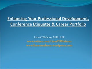 Liam O’Mahony, MBA, APR www.twitter.com/LiamTOMahony www.liamomahony.wordpress.com 