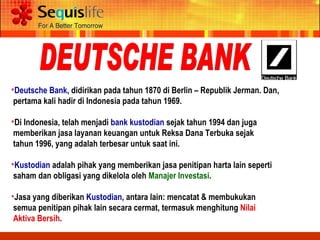 <ul><li>Deutsche Bank , didirikan pada tahun 1870 di Berlin – Republik Jerman. Dan,  </li></ul><ul><li>pertama kali hadir ...