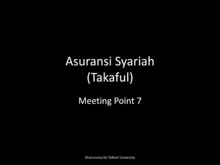 Asuransi Syariah
(Takaful)
Meeting Point 7
Khairunnisa for Telkom University
 