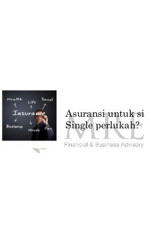 Asuransi untuk si
Single perlukah?
 