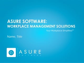 ASURE SOFTWARE:

WORKPLACE MANAGEMENT SOLUTIONS
Your Workplace Simplified™

Name, Title

2012 Copyright© Asure Software. All rights reserved.
Confidential - Proprietary Information.

 