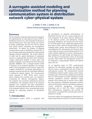 ฀ ฀ ฀ ฀ ฀ ฀ ฀
78
Summary
Thedevelopmentofindustrialinformatizationstimulates
the implementation of cyber-physical system (CPS) in
distribution network.As a close integration of the power
network infrastructure with cyber system, the research
of design methodology and tools for CPS has gained
wide spread interest considering the heterogeneous
characteristic. To address the problem of planning
communication system in distribution network CPS, at
first, this paper proposed an optimization model utilizing
topology potential equilibrium. The mutual influence
of nodes and the spatial distribution of topological
structure is mathematically described. Then, facing the
complex optimization problem in binary space with
multiple constraints, a novel binary bare bones fireworks
algorithm (BBBFA) with a surrogate-assisted model
is proposed. In the proposed algorithm, the surrogate
model, a back propagation neural network, replaces the
complex constraints by incremental approximation of
nonlinear constraint functions for reducing the difficulty
in finding the optimal solution. The communication
system planning of IEEE 39-bus power system,
which comprises four terminal units, was optimized.
Considering the different heterogeneous degrees,
four programs were involved in planning for practical
considerations. The simulation results of the proposed
algorithm were compared with other representative
methods, which demonstrated the effective performance
of the proposed method to solve communication system
planning for optimizing problems of distribution
network.
1. Introduction
Cyber-physical system (CPS) is proposed with
the development of industrial informatization. In
distribution network, the new concept emphasizes the
close integration of the power network infrastructure
as the physical systems, and information sensing,
processing, intelligence, and control as the cyber system
[1]. Over the last few years, significant progresses have
been made in CPSs, which are boosted mainly by three
emerging trends, namely, data proliferation [2], large-
scale integration [3], and autonomy [4]. However, there
isstillalongwaytogotoreachitsfullpotential[5,6].To
enable seamless integration of control, communication,
and computation for rapid design and deployment of
CPS, the plan of communication system are becoming
essential, which allows the heterogeneous systems to
be composed in a plug-and-play fashion with optimal
safety state [4].
As an important aspect of CPS, communication
represents the information exchange and signal links
between sensors, computational units and actuators of
cyber-physical systems. The communication network
of distribution network usually contains master station,
substation units, CPS terminals, and physical connection
lines [7]. CPS terminals are further classified as feeder
terminal, distribution terminal, distributed energy
terminal. Each terminal has its specific service object
like relay protection, distribution automation, business
electricityinformationcollection,distributedcooperative
control, production management, environmental
monitoring, and so forth [8]. Hence, considering
these heterogeneous components and meeting the
requirements, an optimal CPS communication system is
imperative to design.
In previous studies, the homogeneous characteristics of
systemareprimarilyfocused[9-12].Tobetterunderstand
A surrogate-assisted modeling and
optimization method for planning
communication system in distribution
network cyber-physical system
Z. WANG, P. SUN, J. ZHANG, D. QI
School of Electrical Engineering, Zhejiang University
CHINA
KEYWORDS
Cyber-physical System, Communication System Planning, Distribution Network, Fireworks Algorithm, Surrogate
Model
* eezhenyu@zju.edu.cn
 