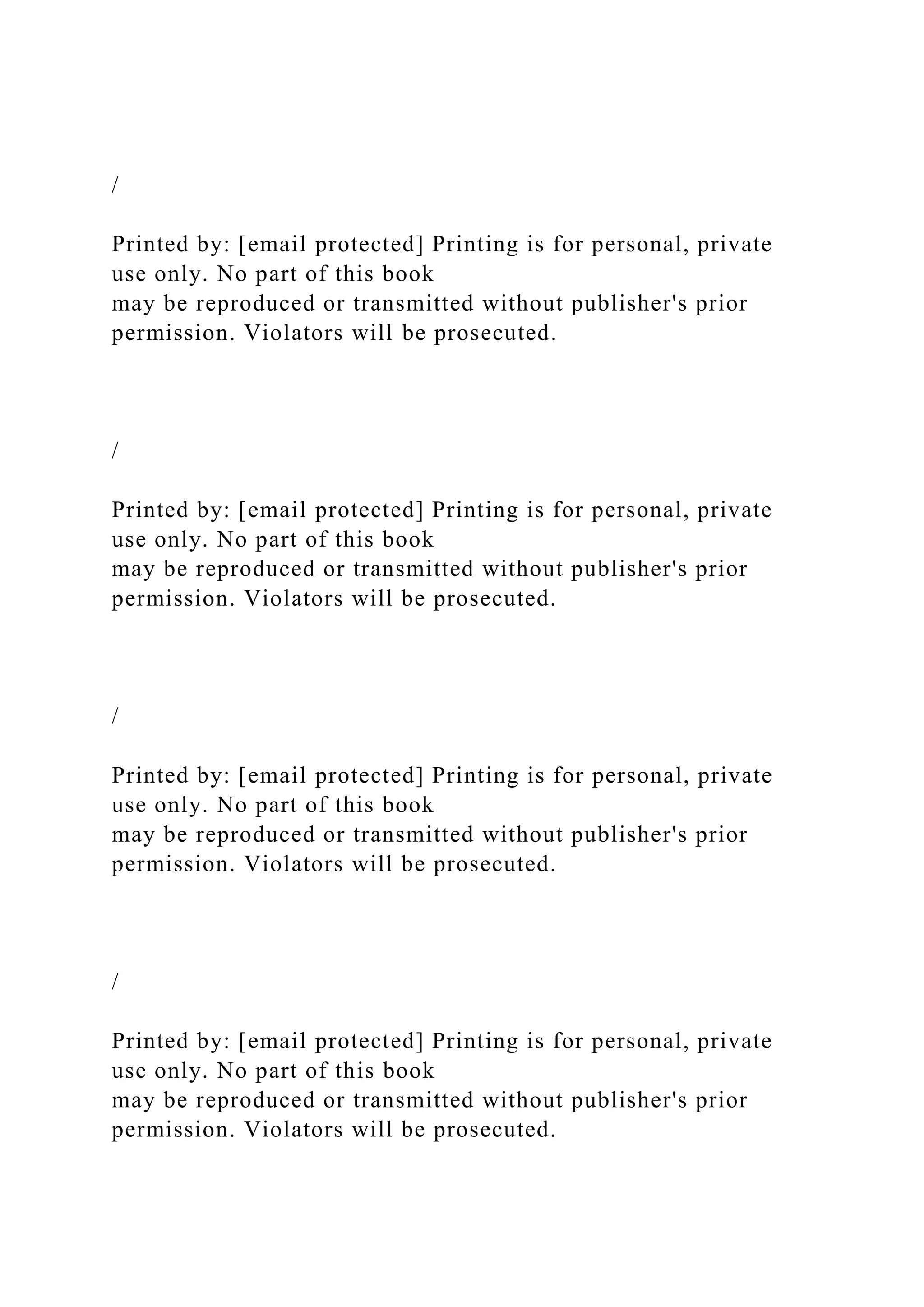 /
Printed by: [email protected] Printing is for personal, private
use only. No part of this book
may be reproduced or transmitted without publisher's prior
permission. Violators will be prosecuted.
/
Printed by: [email protected] Printing is for personal, private
use only. No part of this book
may be reproduced or transmitted without publisher's prior
permission. Violators will be prosecuted.
/
Printed by: [email protected] Printing is for personal, private
use only. No part of this book
may be reproduced or transmitted without publisher's prior
permission. Violators will be prosecuted.
/
Printed by: [email protected] Printing is for personal, private
use only. No part of this book
may be reproduced or transmitted without publisher's prior
permission. Violators will be prosecuted.
 