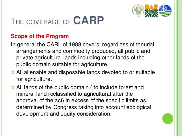 ra 6657 The coverage of the program was expanded to all agricultural lands under ra 6657 or carl of 1988 consequently, funding for land reform increased significantly as government chose to fully subsidize land acquisition, distribution and transfers. ra 6657 The coverage of the program was expanded to all agricultural lands under ra 6657 or carl of 1988 consequently, funding for land reform increased significantly as government chose to fully subsidize land acquisition, distribution and transfers.