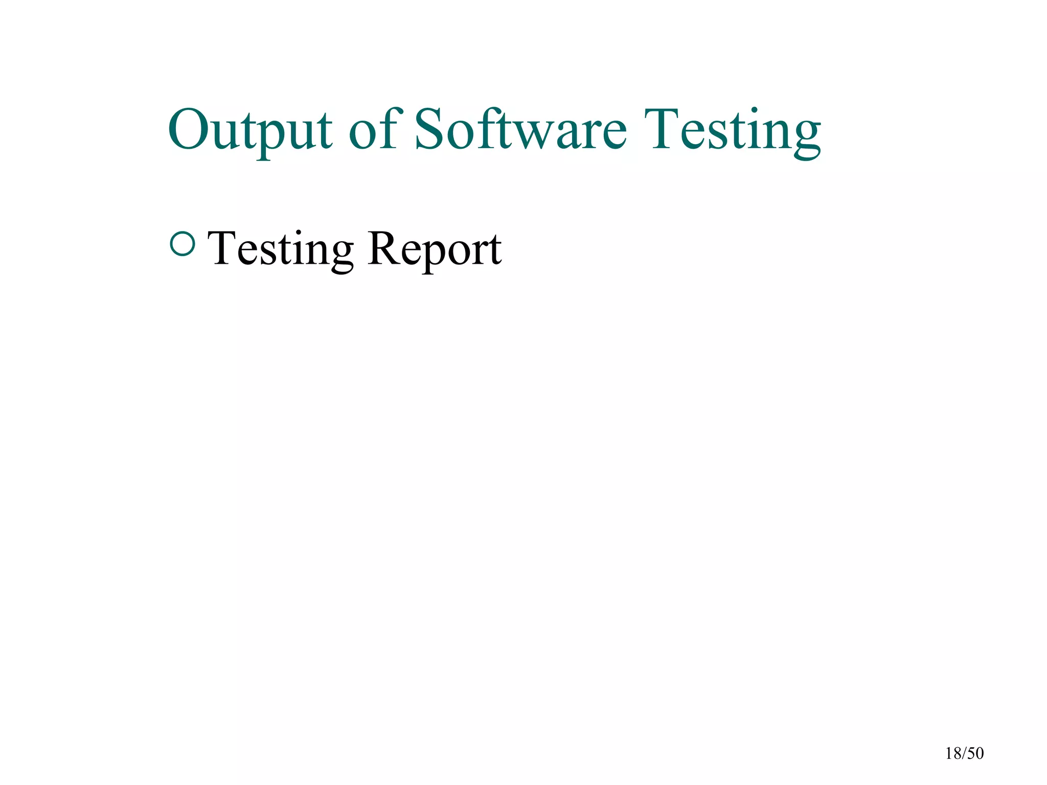 Output of Software Testing
 Testing   Report




                             18/50
 