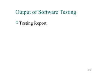 Output of Software Testing
 Testing   Report




                             18/50
 