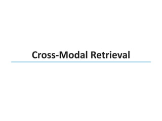 Cross-Modal Retrieval
 
