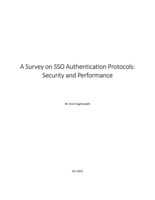A Survey on SSO Authentication Protocols:
Security and Performance
M. Amin Saghizadeh
JUL 2015
 