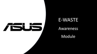 E-WASTE
Awareness
Module
 