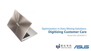 Optimization in Data Mining Solutions:
Digitizing Customer Care
2016/05/17
 