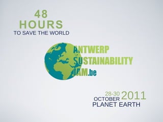 48 HOURS TO SAVE THE WORLD 28-30 OCTOBER PLANET EARTH 2011 