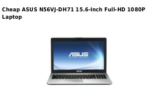 Cheap ASUS N56VJ-DH71 15.6-Inch Full-HD 1080P
Laptop
 