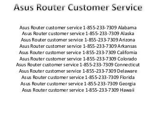 Asus Router customer service 1-855-233-7309 Alabama
Asus Router customer service 1-855-233-7309 Alaska
Asus Router customer service 1-855-233-7309 Arizona
Asus Router customer service 1-855-233-7309 Arkansas
Asus Router customer service 1-855-233-7309 California
Asus Router customer service 1-855-233-7309 Colorado
Asus Router customer service 1-855-233-7309 Connecticut
Asus Router customer service 1-855-233-7309 Delaware
Asus Router customer service 1-855-233-7309 Florida
Asus Router customer service 1-855-233-7309 Georgia
Asus Router customer service 1-855-233-7309 Hawaii
 