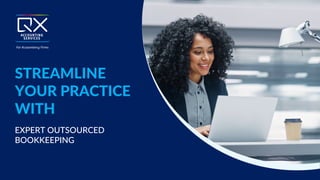 STREAMLINE
YOUR PRACTICE
WITH
EXPERT OUTSOURCED
BOOKKEEPING
 