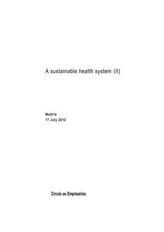 A sustainable health system (II)




Madrid
17 July 2012




   Círculo de Empresarios
 