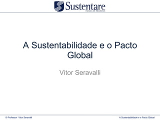 A Sustentabilidade e o Pacto Global Vitor Seravalli 