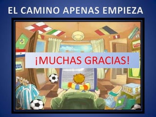 EL CAMINO APENAS EMPIEZA¡MUCHAS GRACIAS!