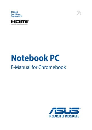Notebook PC
E-Manual for Chromebook
First Edition
February 2015
E10040
 