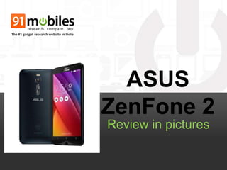 ASUS
ZenFone 2
Review in pictures
The #1 gadget research website in India
 