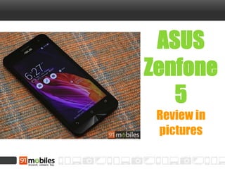 ASUS
Zenfone
5
Review in
pictures
 