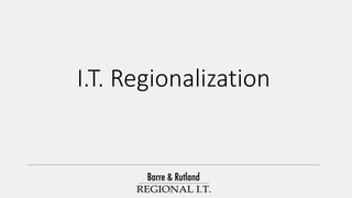 I.T. Regionalization
 
