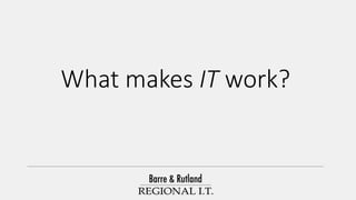 What makes IT work?