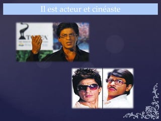 Il est acteur et cinéaste
 