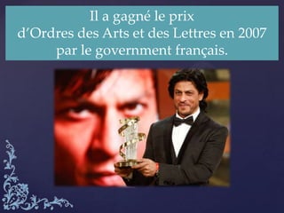 Il a gagné le prix
d’Ordres des Arts et des Lettres en 2007
par le government français.
 
