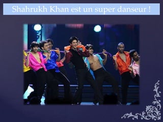 Shahrukh Khan est un super danseur !
 