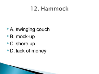  A. swinging couch
 B. mock-up

 C. shore up

 D. lack of money
 