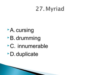 A. cursing

 B. drumming

 C.innumerable
 D.duplicate
 