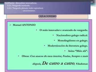 2.2.Poesía: direccións renovadoras.                                                   16
   2.2.1. Vangarda matizada.
   2...