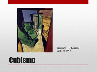 Juan Gris – O Pequeno
Almoço, 1915

Cubismo

 