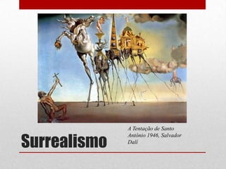 Surrealismo

A Tentação de Santo
António 1946, Salvador
Dalí

 