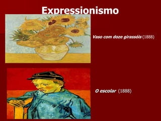 O escolar (1888)
Expressionismo
Vaso com doze girassóis (1888)
 