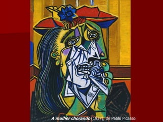 A mulher chorando (1937), de Pablo Picasso
 