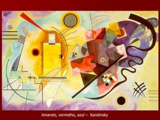 Capricho – 1930 – Óleo sobre tela de Kandinsky
Amarelo, vermelho, azul – Kandinsky
 