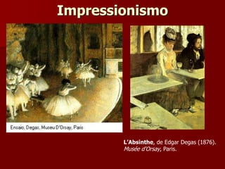 Impressionismo
L’Absinthe, de Edgar Degas (1876).
Musée d'Orsay, Paris.
 