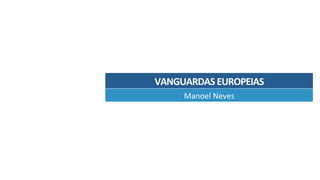 Manoel	Neves	
VANGUARDAS	EUROPEIAS	
 