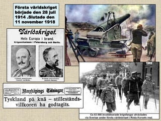 Första världskriget
började den 28 juli
1914 .Slutade den
11 november 1918
 