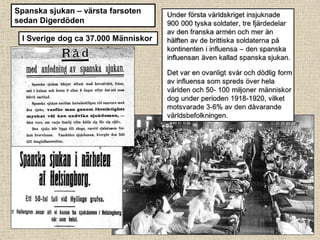 Spanska sjukan – värsta farsoten
sedan Digerdöden
I Sverige dog ca 37.000 Människor
 