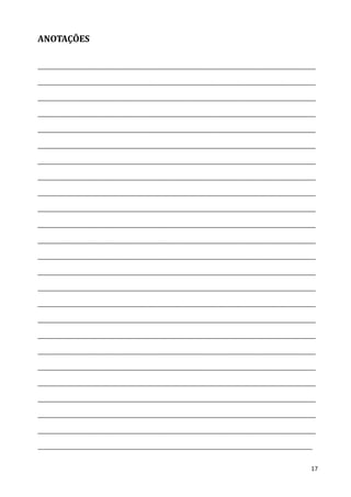 ANOTAÇÕES

______________________________________________________________________________________

______________________________________________________________________________________

______________________________________________________________________________________

______________________________________________________________________________________

______________________________________________________________________________________

______________________________________________________________________________________

______________________________________________________________________________________

______________________________________________________________________________________

______________________________________________________________________________________

______________________________________________________________________________________

______________________________________________________________________________________

______________________________________________________________________________________

______________________________________________________________________________________

______________________________________________________________________________________

______________________________________________________________________________________

______________________________________________________________________________________

______________________________________________________________________________________

______________________________________________________________________________________

______________________________________________________________________________________

______________________________________________________________________________________

______________________________________________________________________________________

______________________________________________________________________________________

______________________________________________________________________________________

______________________________________________________________________________________

_____________________________________________________________________________________


                                                                                    17
 