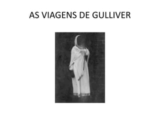 AS VIAGENS DE GULLIVER
 