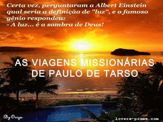 AS VIAGENS MISSIONÁRIAS
DE PAULO DE TARSO
 